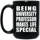 Being University Professor Makes Life Special - 15oz Coffee Mug Black