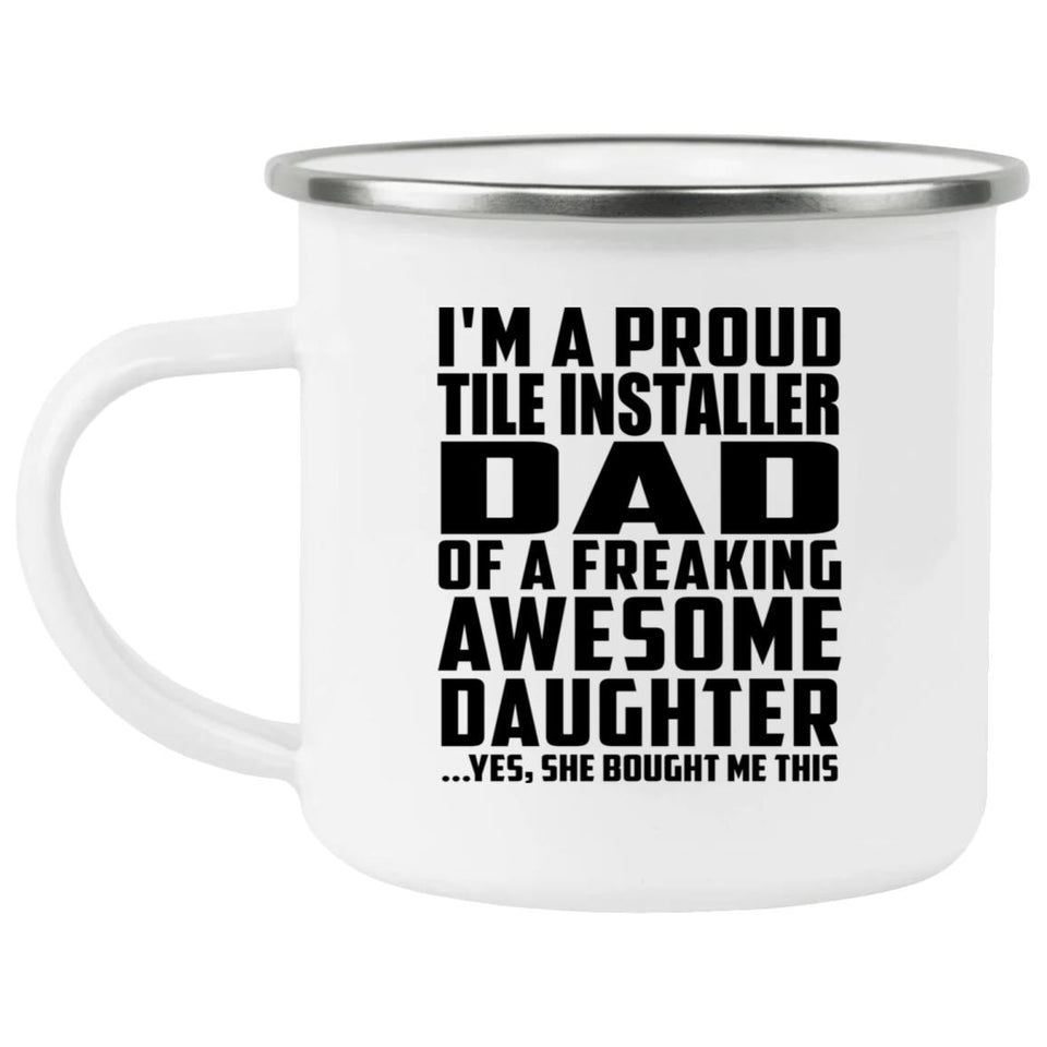 Proud Tile Installer Dad Of Awesome Daughter - 12oz Camping Mug