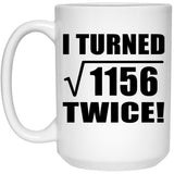 68th Birthday I Turned Square Root of 1156 Twice - 15oz Coffee Mug
