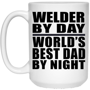 Welder By Day World's Best Dad By Night - 15 Oz Coffee Mug