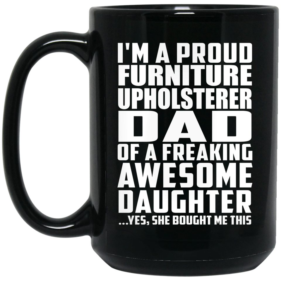 Proud Furniture Upholsterer Dad Of Awesome Daughter - 15 Oz Coffee Mug Black