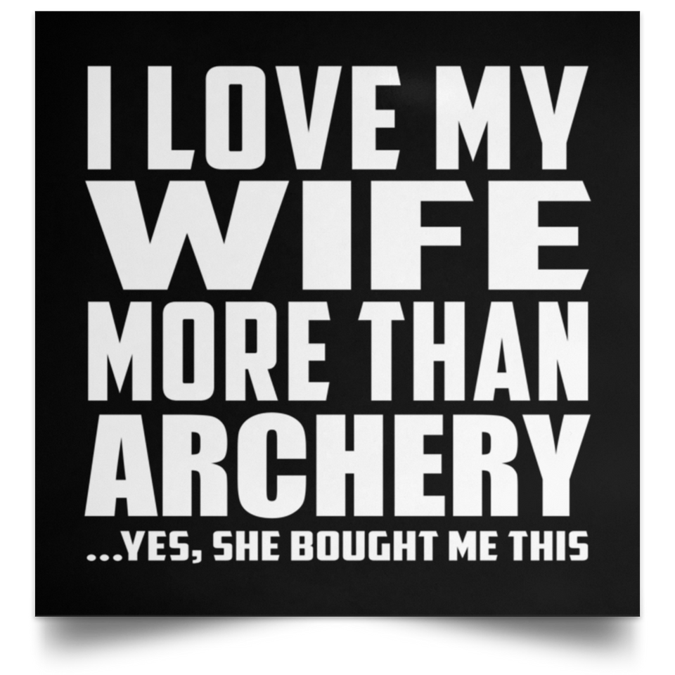 I Love My Wife More Than Archery - Poster Square