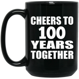 100th Anniversary Cheers To 100 Years Together - 15oz Coffee Mug Black