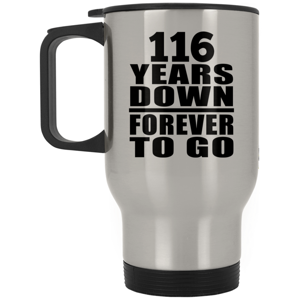 116th Anniversary 116 Years Down Forever to Go - Silver Travel Mug