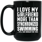 I Love My Girlfriend More Than Synchronized Swimming - 15 Oz Coffee Mug Black