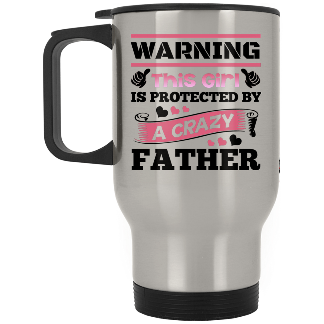 Warning This Girl Is Protected by A Crazy Father - Silver Travel Mug