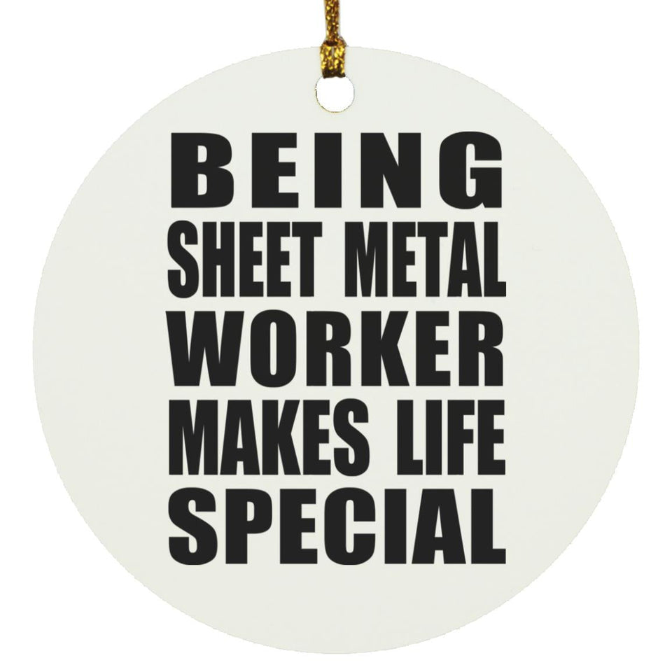 Being Sheet Metal Worker Makes Life Special - Circle Ornament