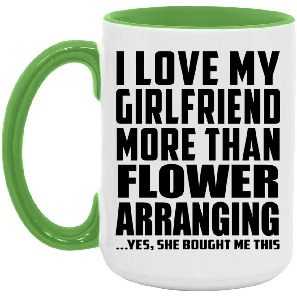 I Love My Girlfriend More Than Flower Arranging - 15oz Accent Mug Green