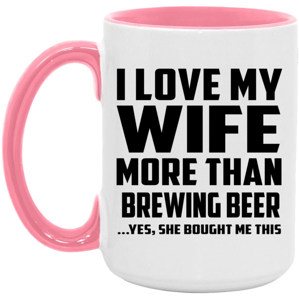 I Love My Wife More Than Brewing Beer - 15oz Accent Mug Pink