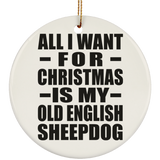 All I Want For Christmas Is My Old English Sheepdog - Circle Ornament