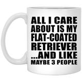 All I Care About Is My Flat-Coated Retriever - 11 Oz Coffee Mug