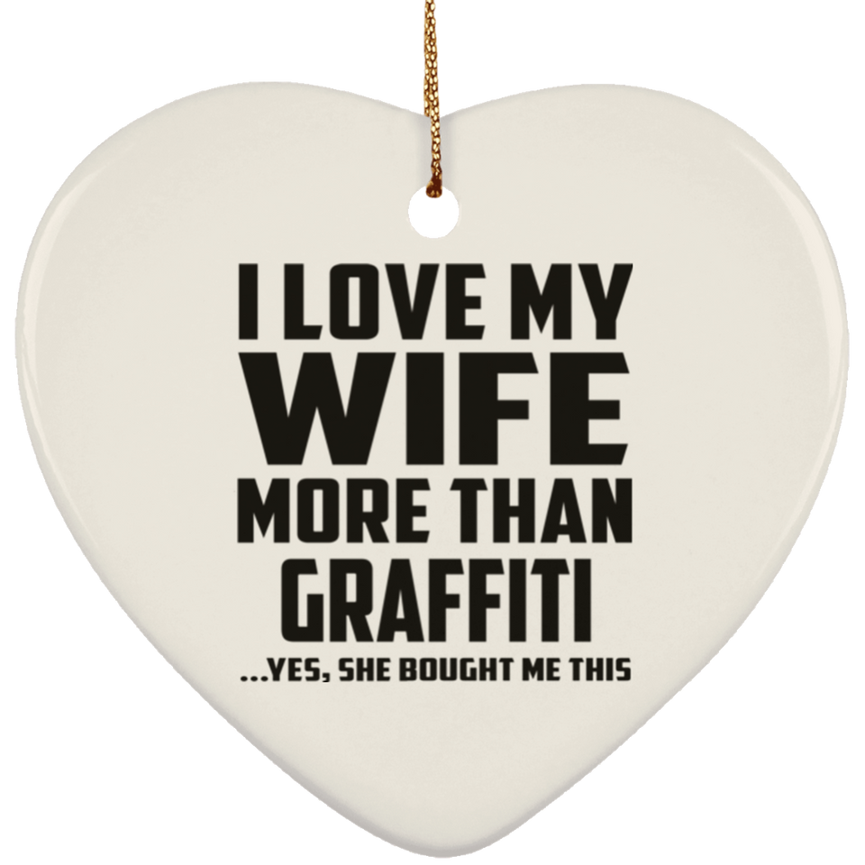 I Love My Wife More Than Graffiti - Heart Ornament