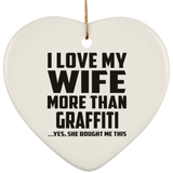 I Love My Wife More Than Graffiti - Heart Ornament