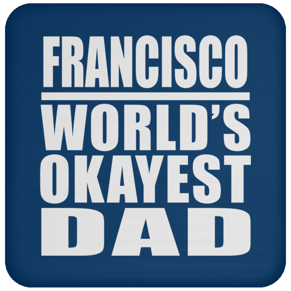 Francisco World's Okayest Dad - Drink Coaster