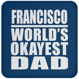 Francisco World's Okayest Dad - Drink Coaster