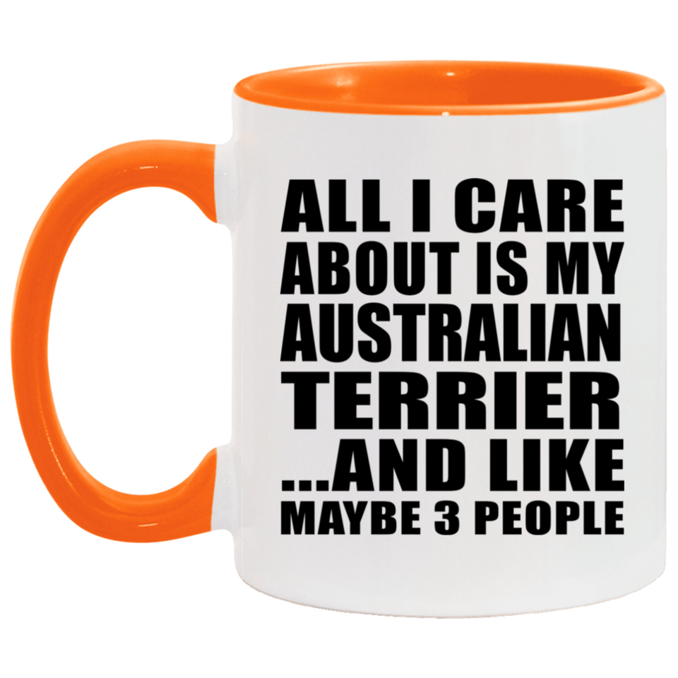All I Care About Is My Australian Terrier - 11oz Accent Mug Orange