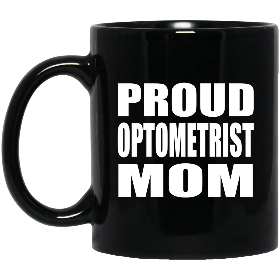 Proud Optometrist Mom - 11oz Coffee Mug Black