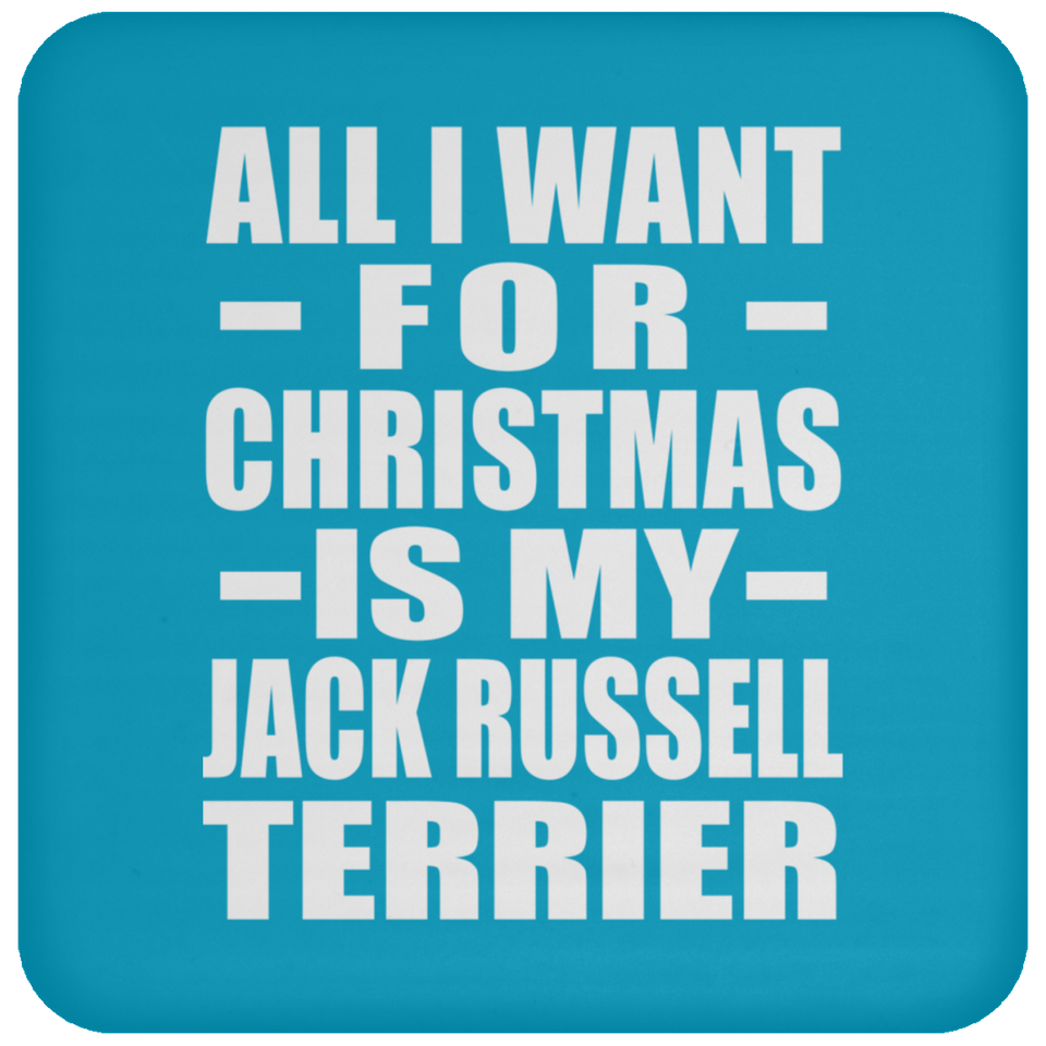 All I Want For Christmas Is My Jack Russell Terrier - Coaster