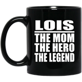 Lois The Mom The Hero The Legend - 11 Oz Coffee Mug Black