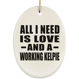 All I Need Is Love And A Working Kelpie - Oval Ornament