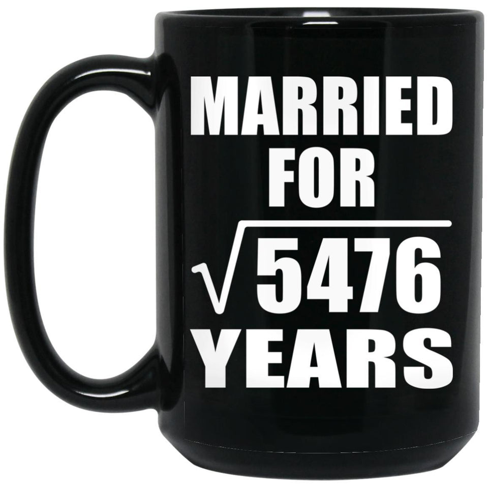 74th Anniversary Married For Square Root of 5476 Years - 15oz Coffee Mug Black