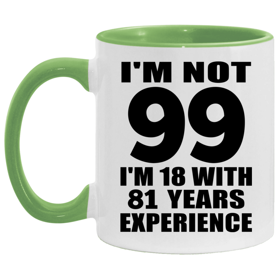 99th Birthday I'm Not 99 I'm 18 With 81 Years Experience - 11oz Accent Mug Green