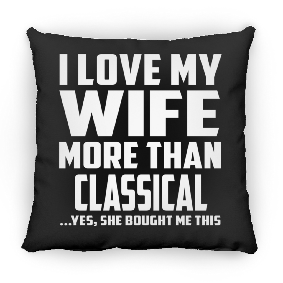 I Love My Wife More Than Classical - Throw Pillow Black
