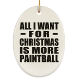 All I Want For Christmas Is More Paintball - Oval Ornament