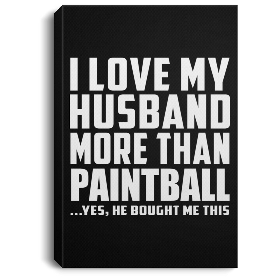 I Love My Husband More Than Paintball - Canvas Portrait