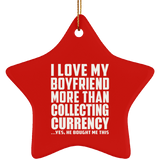 I Love My Boyfriend More Than Collecting Currency - Star Ornament