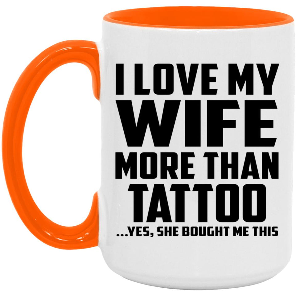 I Love My Wife More Than Tattoo - 15oz Accent Mug Orange