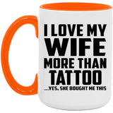 I Love My Wife More Than Tattoo - 15oz Accent Mug Orange