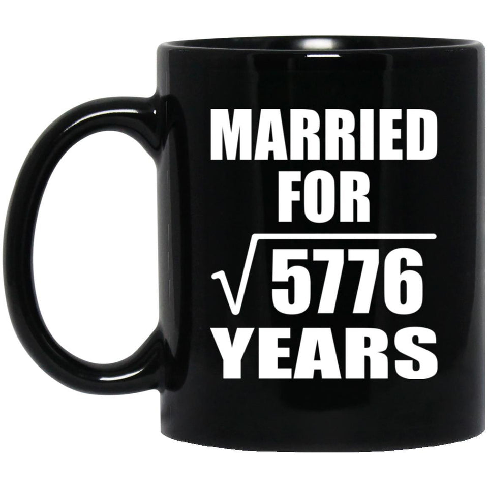 76th Anniversary Married For Square Root of 5776 Years - 11oz Coffee Mug Black