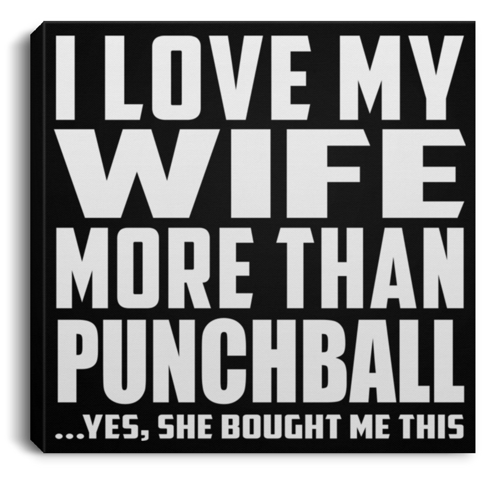 I Love My Wife More Than Punchball - Canvas Square