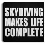 Skydiving Makes Life Complete - Canvas Square