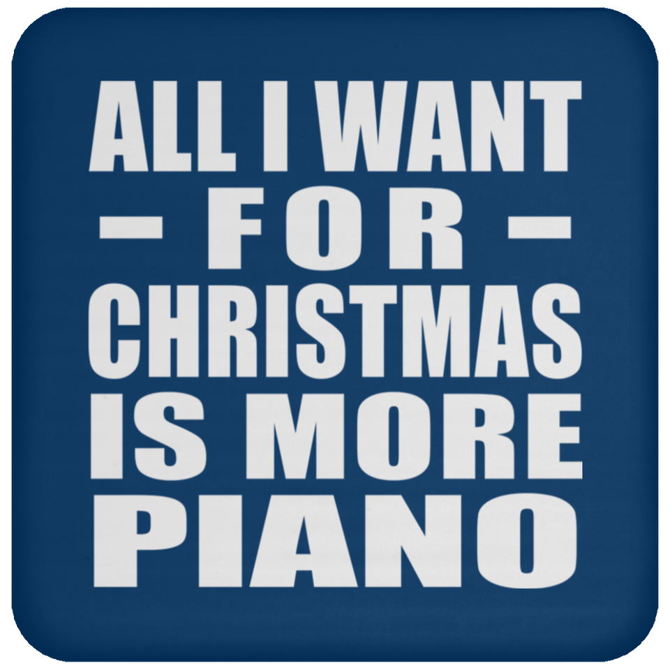 All I Want For Christmas Is More Piano - Coaster