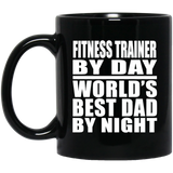 Fitness Trainer By Day World's Best Dad By Night - 11 Oz Coffee Mug Black
