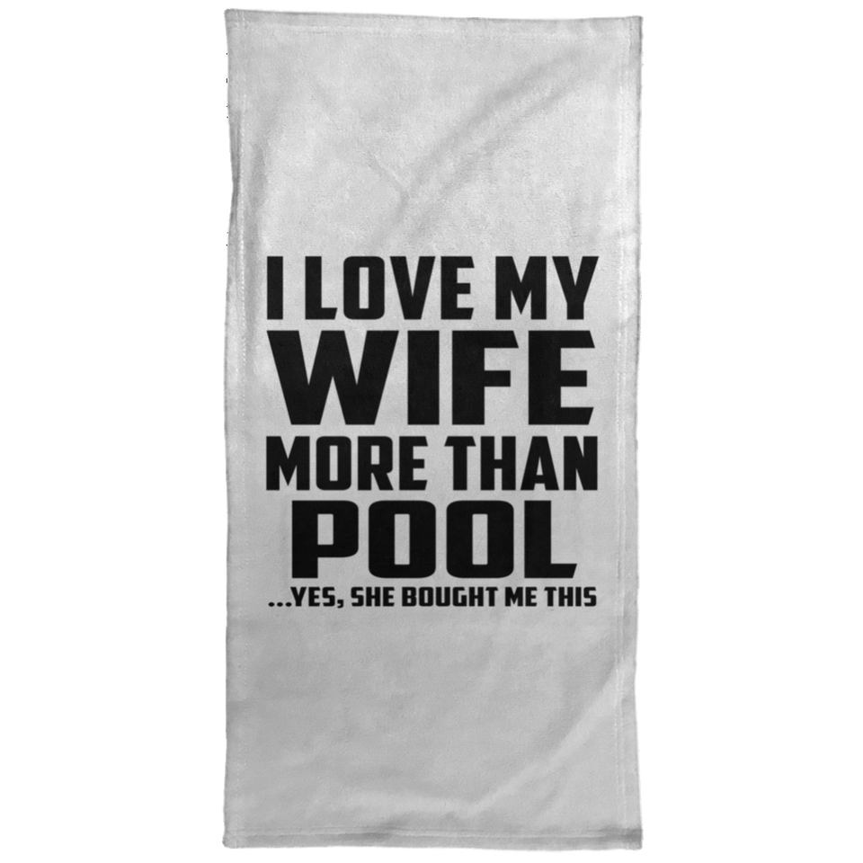 I Love My Wife More Than Pool - Hand Towel