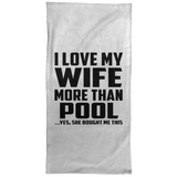 I Love My Wife More Than Pool - Hand Towel