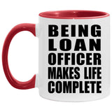 Being Loan Officer Makes Life Complete - 11oz Accent Mug Red