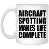Aircraft Spotting Makes Life Complete - 11oz Coffee Mug