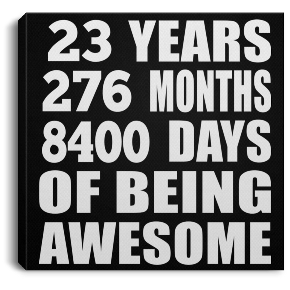 23rd Birthday 23 Years 276 Months 8400 Days Of Awesome - Canvas Square