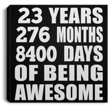 23rd Birthday 23 Years 276 Months 8400 Days Of Awesome - Canvas Square