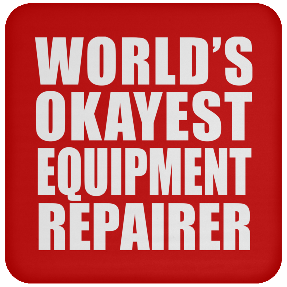 World's Okayest Equipment Repairer - Drink Coaster