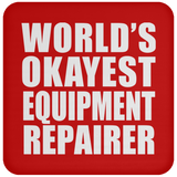 World's Okayest Equipment Repairer - Drink Coaster