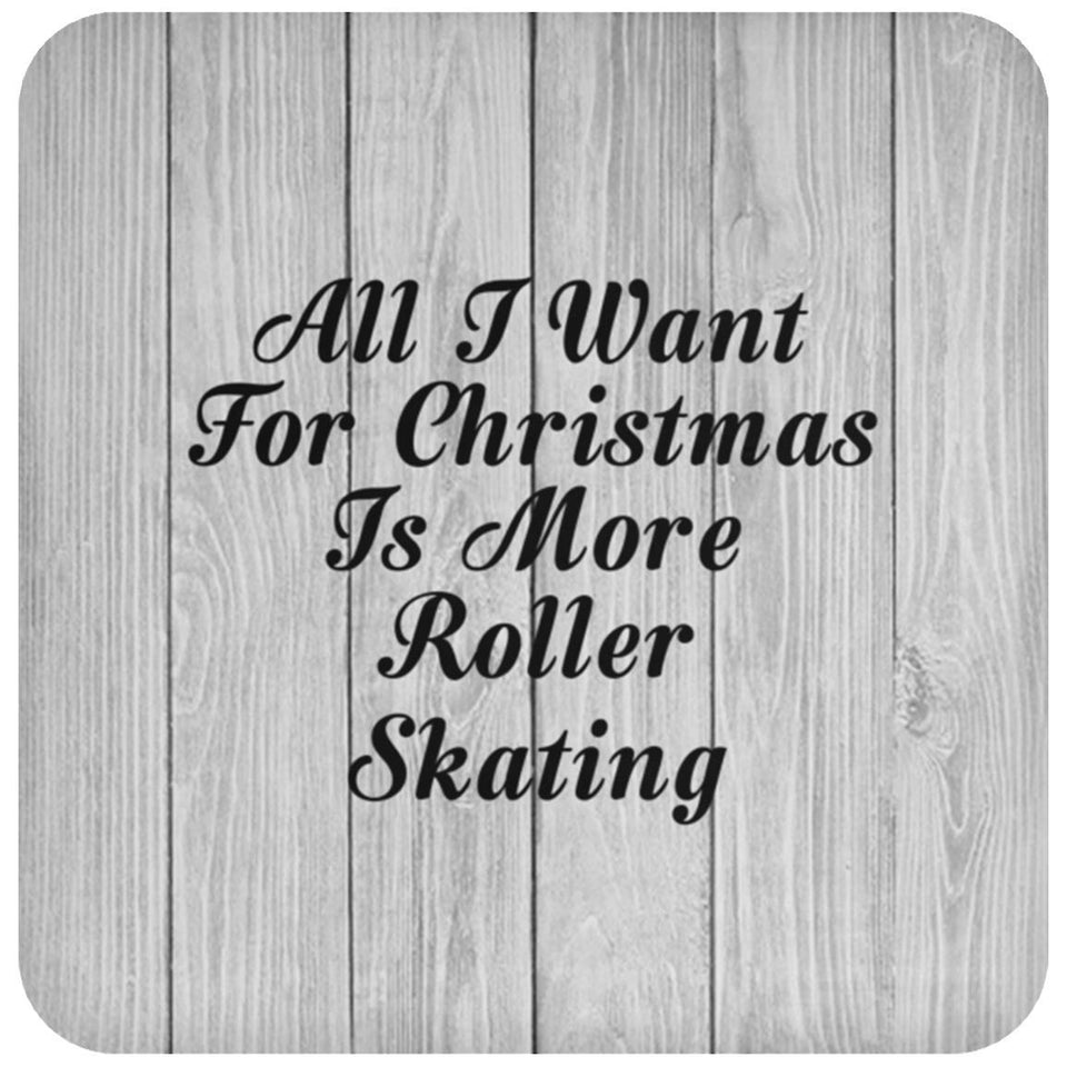 All I Want For Christmas Is More Roller Skating - Drink Coaster F