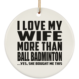 I Love My Wife More Than Ball Badminton - Circle Ornament