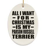 All I Want For Christmas Is My Parson Russell Terrier - Oval Ornament