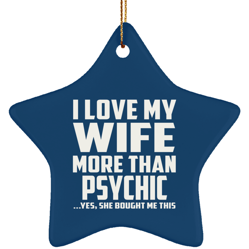 I Love My Wife More Than Psychic - Star Ornament