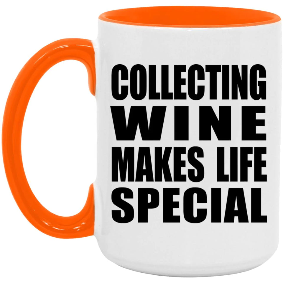 Collecting Wine Makes Life Special - 15oz Accent Mug Orange